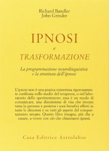 Copertina di 'Ipnosi e trasformazione. La programmazione neurolinguistica e la struttura dell'ipnosi'