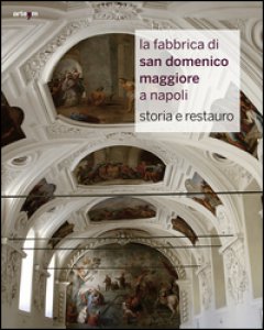 Copertina di 'La fabbrica di San Domenico Maggiore a Napoli. Storia e restauro. Ediz. illustrata'
