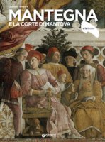 Mantegna e la corte di Mantova - Ventura Leandro