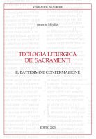 Teologia liturgica dei sacramenti. II: Battesimo e Confermazione - Antonio Miralles
