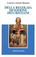 Della regolata devozione dei cristiani - Muratori L. Antonio