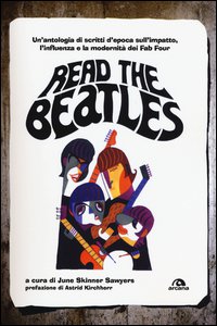 Copertina di 'Read the Beatles. Un'antologia di scritti d'epoca sull'impatto, l'influenza e la modernit dei Fab Four'