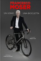 Francesco Moser. Un uomo, una bicicletta - Moser Francesco