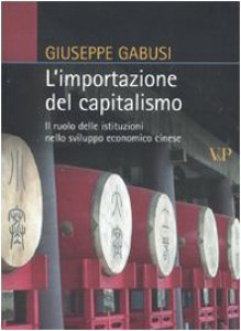 Copertina di 'L' importazione del capitalismo. Il ruolo delle istituzioni nello sviluppo economico cinese'