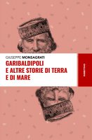 Garibaldipoli e altre storie di terra e di mare - Giuseppe Monsagrati