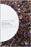 Psicologia delle folle - Le Bon Gustave