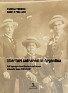 Copertina di 'Libertari cetraresi in Argentina. Dall'Aggruppazione libertaria cetrarese a Umanit Nova (1923-1932)'