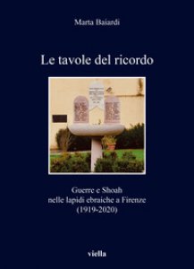 Copertina di 'Le tavole del ricordo. Guerre e shoah nelle lapidi ebraiche a Firenze (1919-2020)'