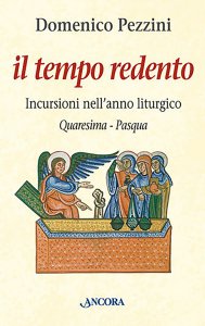 Copertina di 'Il tempo redento. Incursioni nell'anno liturgico (Quaresima-Pasqua)'