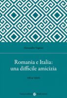 Romania e Italia: una difficile amicizia - Vagnini Alessandro