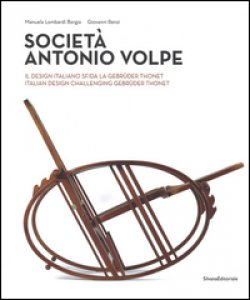 Copertina di 'Società Antonio Volpe. Il design italiano sfida la Gebrüder Thonet. Ediz. italiana e inglese'