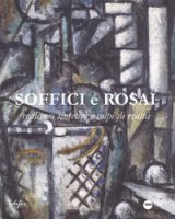Soffici e Rosai. Realismo sintetico e colpi di realt. Catalogo della mostra (Poggio a Caiano, 7 ottobre 2017-7 gennaio 2018). Ediz. a colori