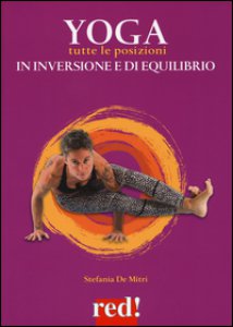 Copertina di 'Yoga. Tutte le posizioni in inversione e di equilibrio. Ediz. a colori'