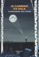 Io cammino da sola - Beltrame Alessandra