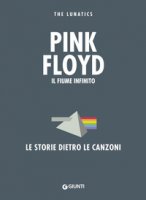 Pink Floyd. Il fiume infinito. Le storie dietro le canzoni - The Lunatics