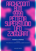 Radical utopias. Archizoom, Remo Buti, 9999, Gianni Pettena, Superstudio, UFO, Zziggurat