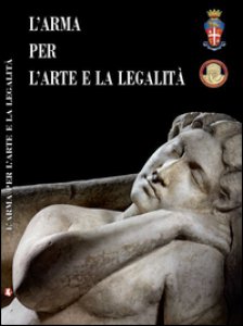 Copertina di 'L' arma per l'arte e la legalit. Catalogo della mostra (Roma, 14 luglio-30 ottobre 2016). Ediz. multilingue'