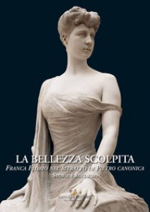 Copertina di 'La bellezza scolpita. Franca Florio nel ritratto di Piero Canonica. Storie e restauro. Ediz. a colori'
