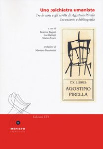 Copertina di 'Uno psichiatra umanista. Tra le carte e gli scritti di Agostino Pirella. Inventario e bibliografia'