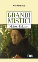 Grandi mistici. Meister Eckhart - Alois Maria Haas