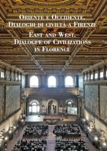 Copertina di 'Oriente e Occidente. Dialoghi di civilt a Firenze. Ediz. italiana, inglese e araba'