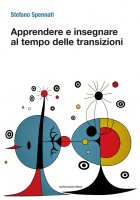 Apprendere e insegnare al tempo delle transizioni - Stefano Spennati