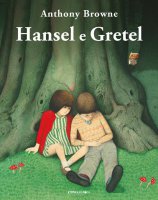 Hansel e Gretel. Ediz. illustrata - Anthony Browne