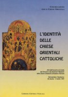 L'identità delle Chiese orientali cattoliche. Atti dell'Incontro dei vescovi e dei superiori maggiori delle Chiese orientali cattoliche d'Europa (1997)