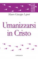 Umanizzarsi in Cristo - Mauro Giuseppe Lepori