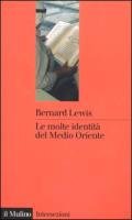 Le molte identità del Medio Oriente - Lewis Bernard