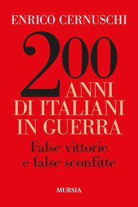 Copertina di '200 anni di italiani in guerra. False vittorie e false sconfitte'