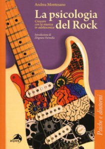 Copertina di 'La psicologia del rock. Crescere con la musica in adolescenza'