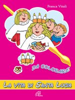 La vita di santa Lucia da colorare - Vitali Franca