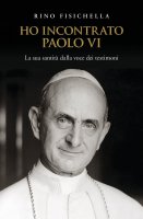 Ho incontrato Paolo VI - Rino Fisichella