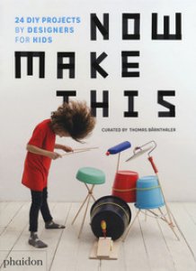 Copertina di 'Now make this: 24 DIY projects by designers for kids'