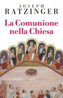 La comunione nella Chiesa - Benedetto XVI (Joseph Ratzinger)