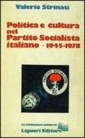 Politica e cultura nel Partito Socialista Italiano (1945-1978) - Strinati Valerio