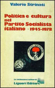 Copertina di 'Politica e cultura nel Partito Socialista Italiano (1945-1978)'