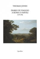 Diario di viaggio a Roma e Napoli 1776-1783 - Jones Thomas C.