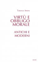 Virtù e obbligo morale: antichi e moderni - Irwin Terence H.