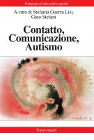 Contatto, comunicazione, autismo - AA. VV., Stefania Guerra Lisi, Gino Stefani