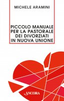 Piccolo manuale per la pastorale dei divorziati in nuova unione. - Michele Aramini
