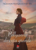 Pollyanna diventa grande - Porter Eleanor