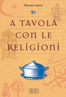 A tavola con le religioni - Massimo Salani