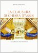 La clausura di Chiara d'Assisi - Maranesi Pietro
