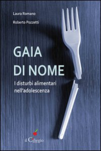 Copertina di 'Gaia di nome. I disturbi alimentari nell'adolescenza'