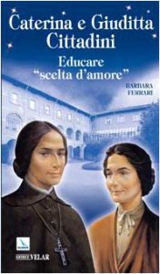 Copertina di 'Caterina e Giuditta Cittadini. Educare: scelta d'amore'