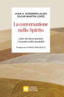 Conversazione nello spirito. L'arte del discernimento e la pratica della sinodalit. (La) - Juan Antonio Guerrero Alves , scar Martn Lpez