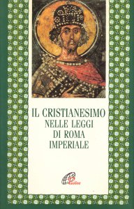 Copertina di 'Il cristianesimo nelle leggi di Roma imperiale'