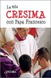 La mia cresima con papa Francesco - Papa Francesco